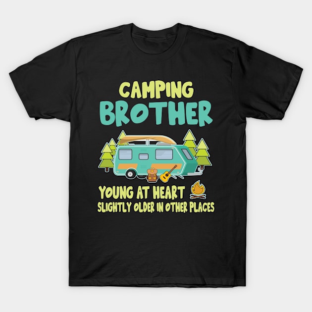 Camping Brother Young At Heart Slightly Older In Other Places Happy Camper Summer Christmas In July T-Shirt by Cowan79